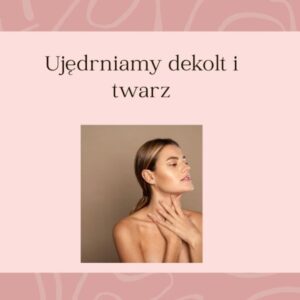 Ujędrniamy dekolt i twarz