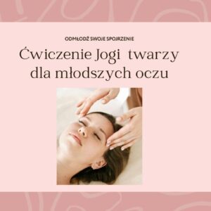 Odmładzamy oczy - ćwiczenia jogi twarzy dla młodszych oczu